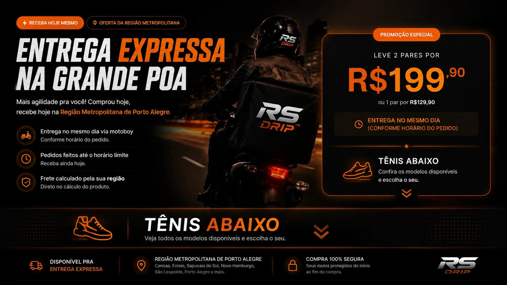 Entrega Expressa na Grande POA — leve 2 pares por R$199,90. Entrega no mesmo dia via motoboy.